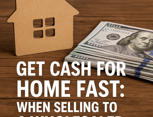 Get Cash for Home Fast: When Selling to a Wholesaler Makes Sense